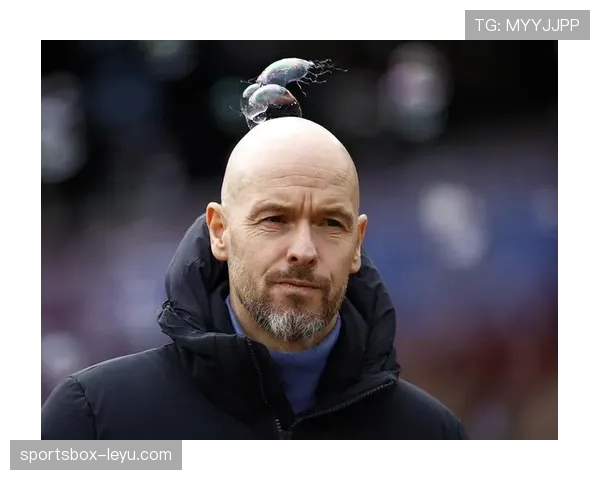 滕哈赫优化战术体系助力球队提升强强对话竞争力